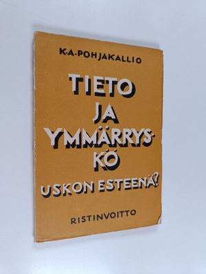 K. A. Pohjakallio : Tieto ja ymmärryskö uskon esteenä?