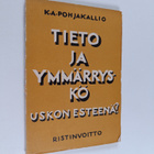 K. A. Pohjakallio : Tieto ja ymmärryskö uskon esteenä? - pikkukuva 1