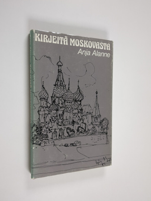 Anja Alanne : Kirjeitä Moskovasta