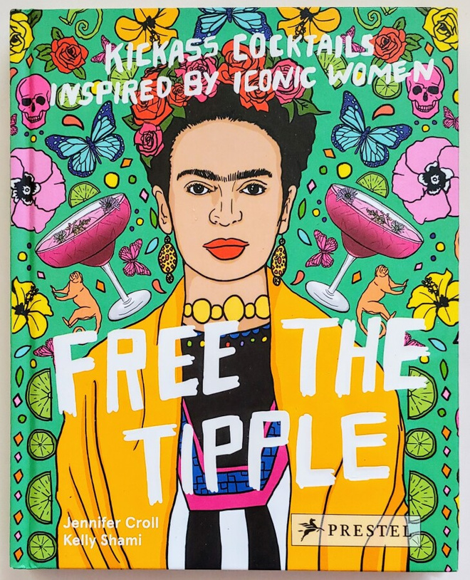 FREE THE TIPPLE – Kickass Cocktails, Jennifer Croll 2018