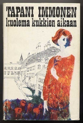 Immonen, Tapani: Kuolema kukkien aikaan (1.p.,sidkp, 1969)