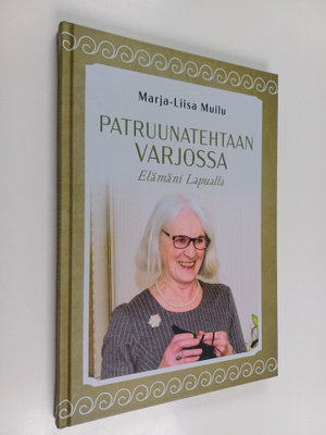 Marja-Liisa Muilu : Patruunatehtaan varjossa : Elämäni L...