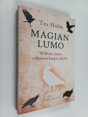 Tea Holm : Magian lumo : William James valkoisen korpin j...