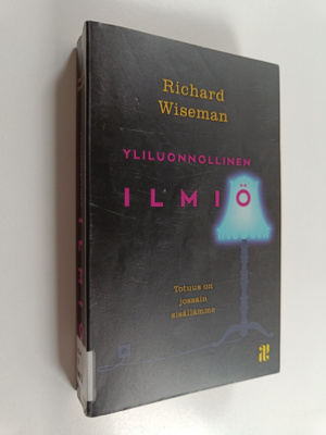 Richard Wiseman : Yliluonnollinen ilmiö : totuus on jossa...