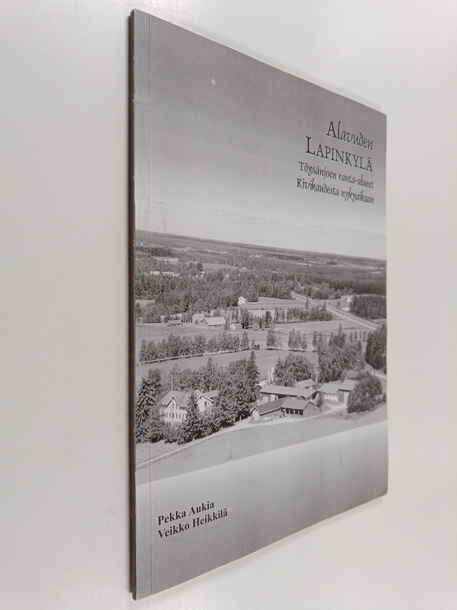 Pekka Aukia : Alavuden Lapinkylä : Töysänjoen ranta-aluee...