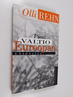 Olli Rehn : Pieni valtio Euroopan unionissa (signeerattu,...