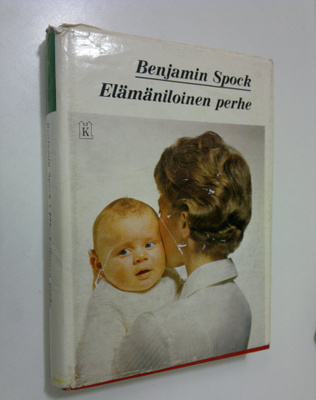 Benjamin Spock : Elämäniloinen perhe : Opas onnelliseen p...