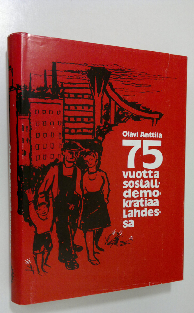 Olavi Anttila : 75 vuotta sosialidemokratiaa Lahdessa