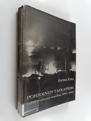 Pohjoinen taikapiiri : Lapin evakkojen maailma 1944-1945