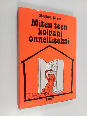 Stephen Baker : Miten teen koirani onnelliseksi : Ohjeita...