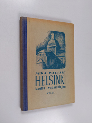 Mika Waltari : Helsinki kautta vuosisatojen : historialli...