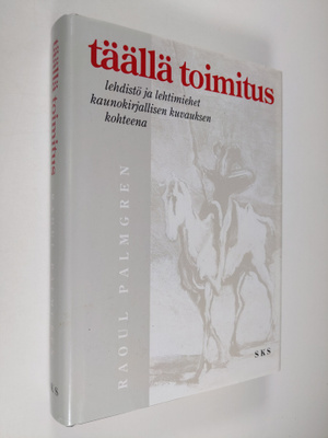 Raoul Palmgren : Täällä toimitus : lehdistö ja lehtimiehe...