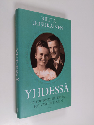 Riitta Uosukainen : Yhdessä : intohimosuhteesta hoivasuht...