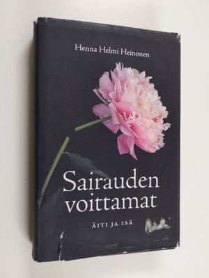 Henna Helmi Heinonen : Sairauden voittamat : äiti ja isä