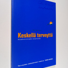 Keskellä terveyttä : muistikuvia terveyden edistämisestä - pikkukuva 1