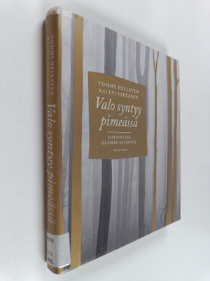 Tommy Hellsten : Valo syntyy pimeässä : havaintoja elämän...