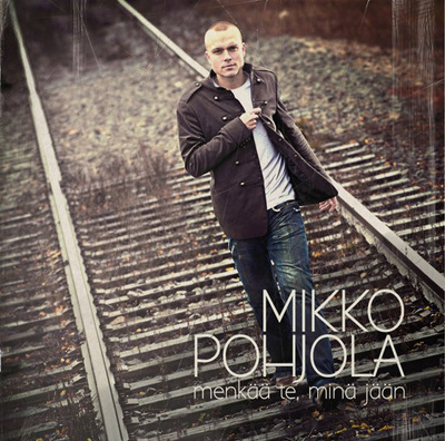 MIKKO POHJOLA : Menkää te, minä jään