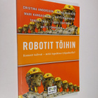 Robotit töihin : koneet tulivat - mitä tapahtuu työpaikoi... - pikkukuva 1