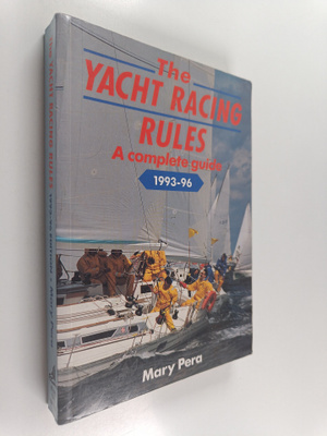 Mary Pera : The Yacht Racing Rules - A Complete Guide 199...