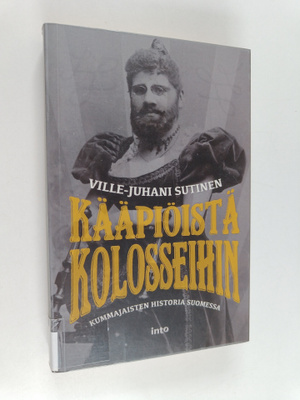 Ville-Juhani Sutinen : Kääpiöistä kolosseihin : kummajais...