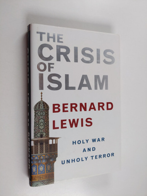 Bernard Lewis : The crisis of Islam : holy war and unholy...