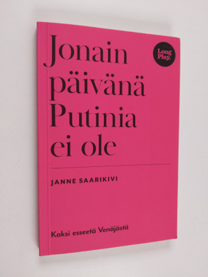 Janne Saarikivi : Jonain päivänä Putinia ei ole
