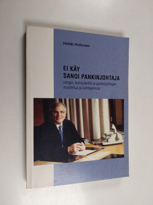 Heikki Huttunen : Ei käy sanoi pankinjohtaja : rengin, ko...
