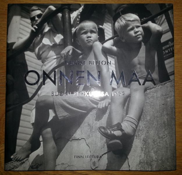 Denise Bellon: Onnen maa - Suomi elokuussa 1939