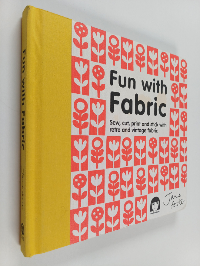 Jane Foster : Fun with Fabric - Sew, cut, print and stick...