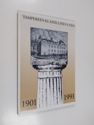 Lyceum classicum Tamperense MCMI-MCMXCI
