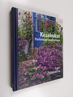 Inger Palmstierna : Kesäkukat : väriloistoa puutarhaan