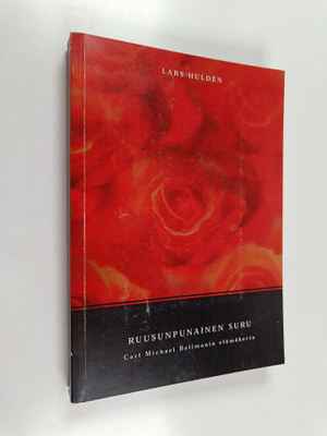Lars Hulden : Ruusunpunainen suru : Carl Michael Bellmani...