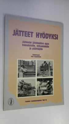 Auli (toim.) Kilpeläinen : Jätteet hyödyksi : järkevän jä...