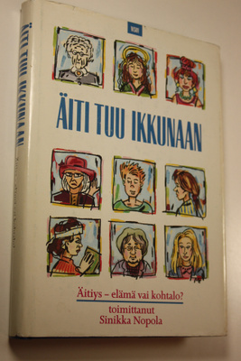 Sinikka (toim.) Nopola : Äiti, tuu ikkunaan : äitiys - el...