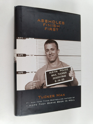 Tucker Max : Assholes Finish First