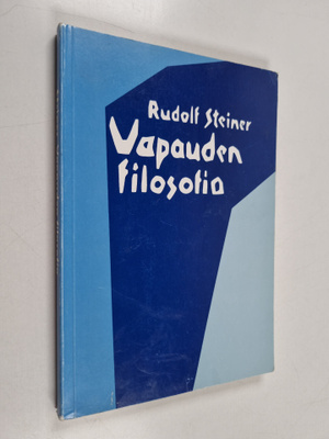Rudolf Steiner : Vapauden filosofia : modernin maailmanka...