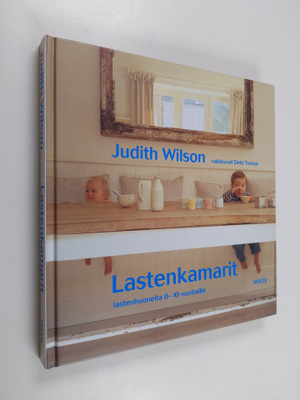 Judith Wilson : Lastenkamarit : Lastenhuoneita 0-10-vuoti...