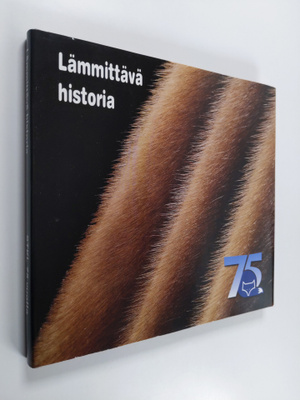 Lämmittävä historia : Suomen turkiseläinten kasvattajain ...