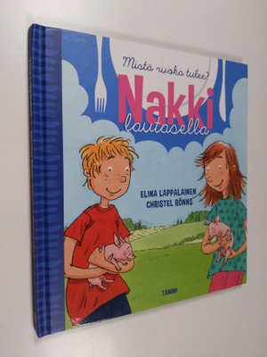 Elina Lappalainen : Nakki lautasella : mistä ruoka tulee?