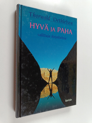 Thorwald Dethlefsen : Hyvä ja paha : valittuja kirjoituksia