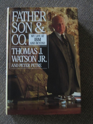 Thomas J. Watson Jr. FATHER, SON & CO - MY LIFE AT IBM AND B