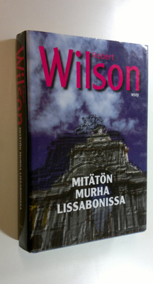 Robert Wilson : Mitätön murha Lissabonissa