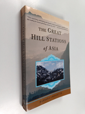 Barbara Crossette : The Great Hill Stations Of Asia