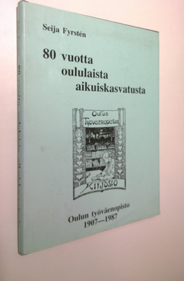Seija Fyrsten : 80 vuotta oululaista aikuiskasvatusta - O...