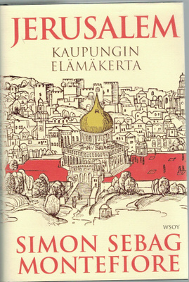 Montefiore: Jerusalem - Kaupungin elämäkerta
