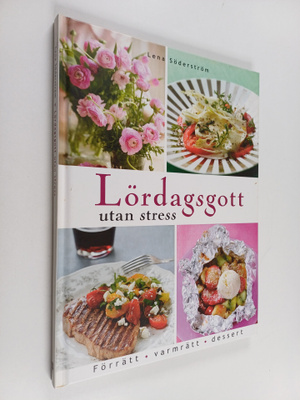 Lena Söderström : Lördagsgott utan stress - Förrätt, varm...