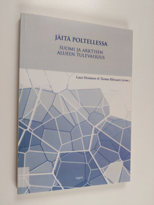 Jäitä poltellessa : Suomi ja arktisen alueen tulevaisuus ...