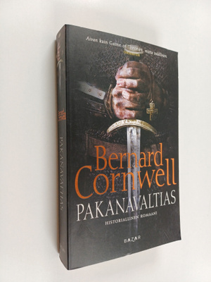 Bernard Cornwell : Pakanavaltias : historiallinen romaani