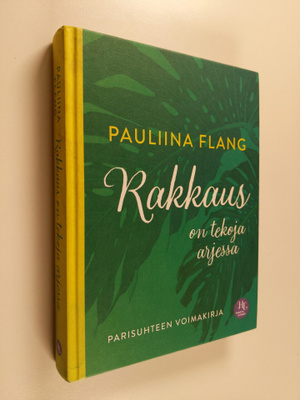 Pauliina Flang : Rakkaus on tekoja arjessa : parisuhteen ...