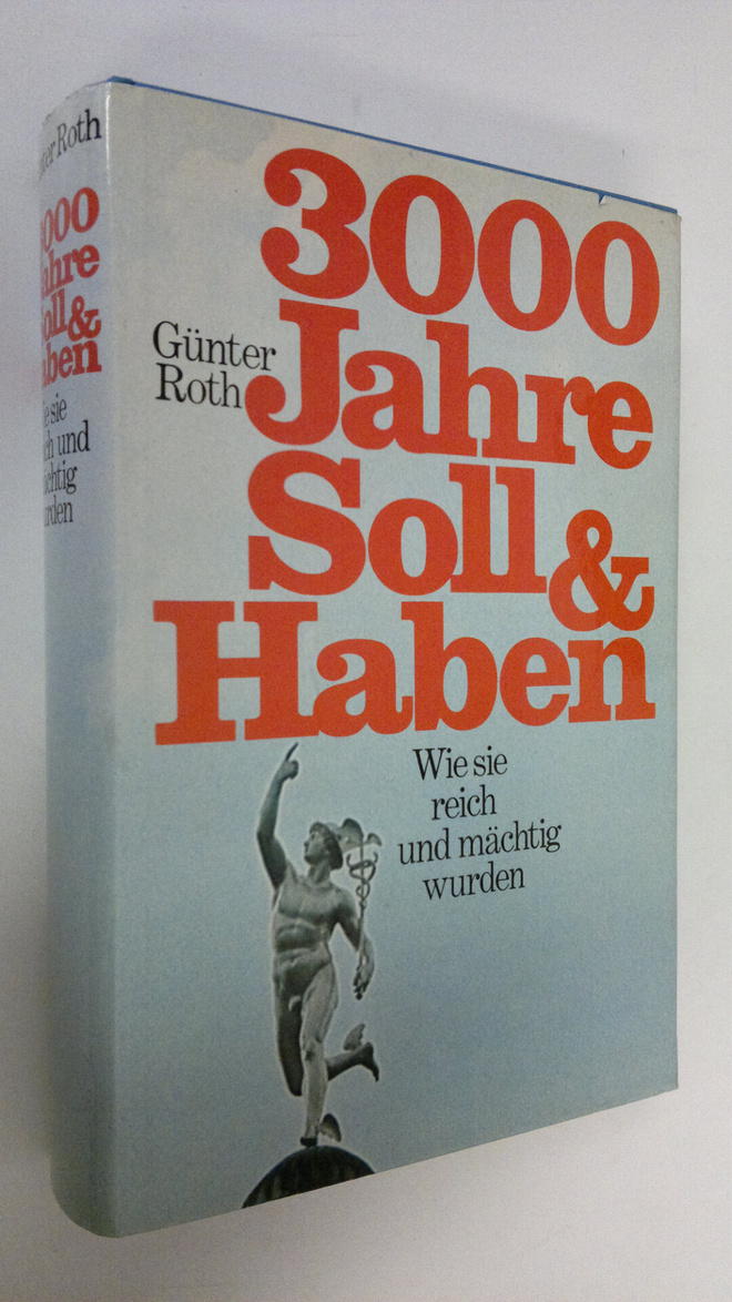 Gunter Roth : 3000 Jahre Soll und Haben : Wie sie reich u...